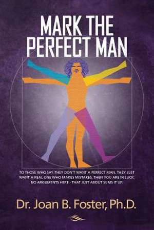 Mark the Perfect Man de Dr Joan B. Foster Ph. D.