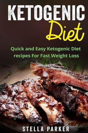 Ketogenic Diet - Quick and Easy Ketogenic Diet Recipes for Fast Weight Loss (Ketogenic Cookbook, Ketogenic Recipes, Ketogenic Recipes Cookbook) de Stella Parker