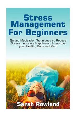 Stress Management for Beginners de Rowland, Sarah