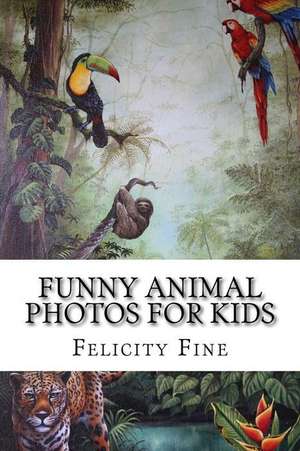 Funny Animal Photos for Kids de Felicity Fine