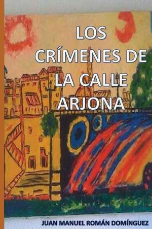 Los Crimenes de La Calle Arjona de Roman Dominguez, Juan Manuel