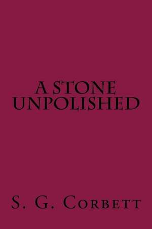 A Stone Unpolished de S. G. Corbett