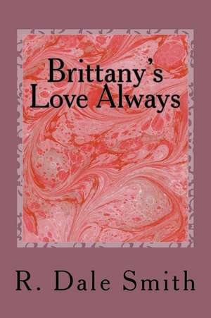 Brittany's Love Always de R. Dale Smith