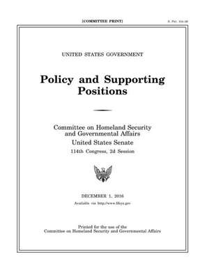 United States Government Policy and Supporting Positions, December 1, 2016 (Plum Book) de Governmental Affairs, U. S. Senate Commi