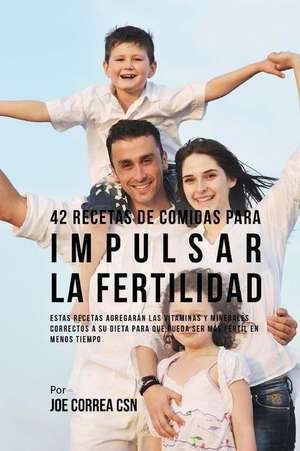 42 Recetas de Comidas Para Impulsar La Fertilidad de Joe Correa Csn