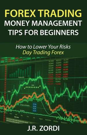 Forex Trading Money Management Tips for Beginners de J. R. Zordi