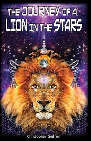 The Journey of a Lion in the Stars de Seiffert, Christopher