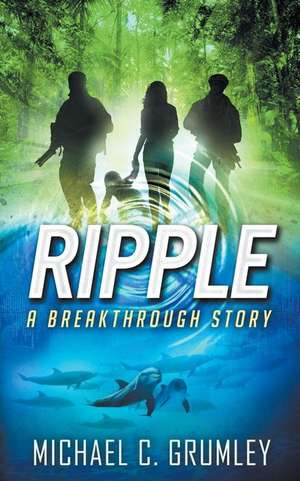 Ripple (Breakthrough Book 4) de Michael C. Grumley