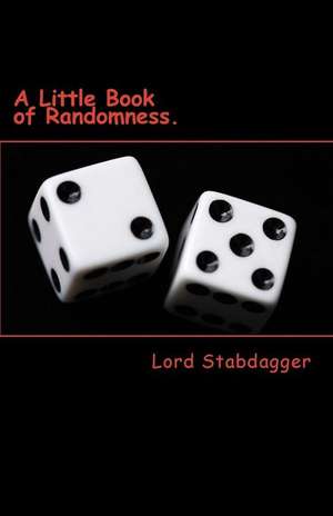 A Little Book of Randomness. de Stabdagger, Lord