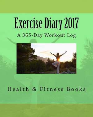 Exercise Diary 2017 de Books, Health &. Fitness