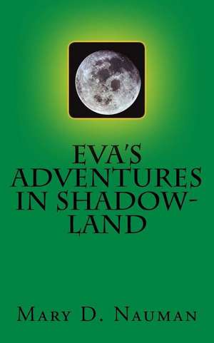 Eva's Adventures in Shadow-Land de Nauman, Mary D.