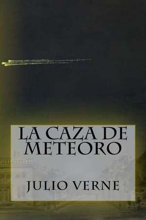 La Caza de Meteoro (Spanish Edition) de Julio Verne