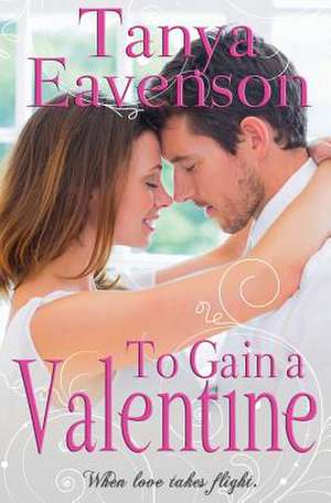 To Gain a Valentine de Tanya Eavenson