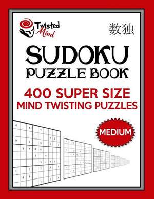 Twisted Mind Sudoku Puzzle Book, 400 Medium Super Size Mind Twisting Puzzles de Mind, Twisted