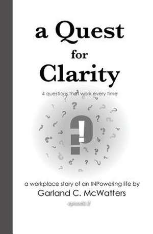 A Quest for Clarity de Garland C. McWatters