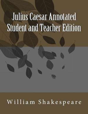 Julius Caesar Annotated Student and Teacher Edition de William Shakespeare