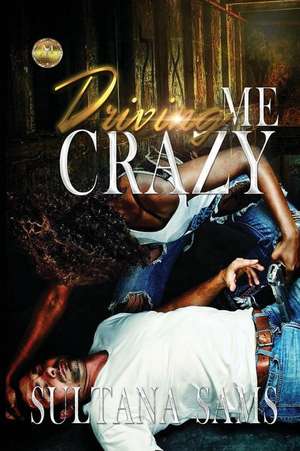 Driving Me Crazy de Sultana Sams