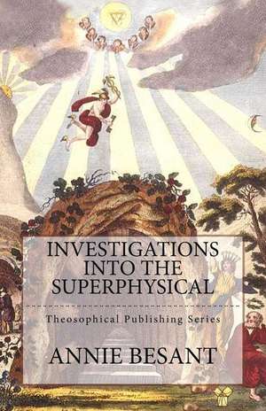 Investigations Into the Superphysical de Annie Besant