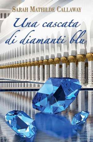 Una Cascata Di Diamanti Blu de Callaway, Sarah Mathilde