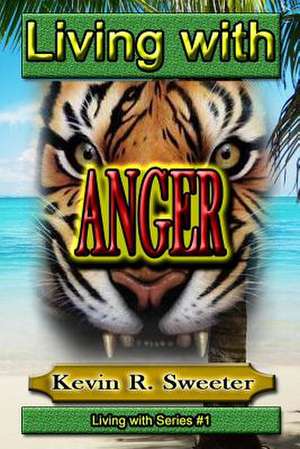 Living with Anger de Kevin R. Sweeter