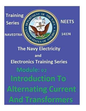 The Navy Electricity and Electronics Training Series Module 02 Introduction to Alternating Current and Transformers de United States Navy