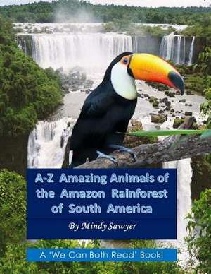 A-Z Amazing Animals of the Amazon Rainforest of South America de Sawyer, Mindy