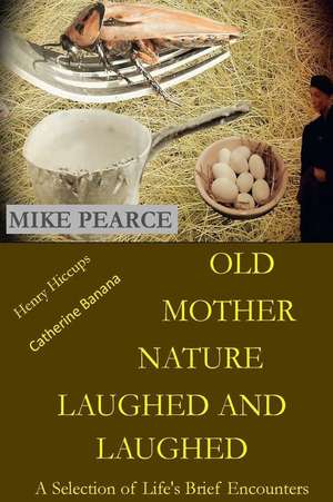 Old Mother Nature Laughed and Laughed de Pearce, Dr Mike