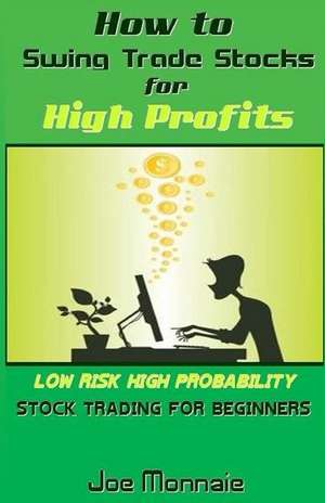 How to Swing Trade Stocks for High Profits de Joe Monnaie