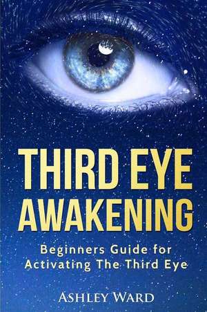 Third Eye Awakening de Ashley Ward