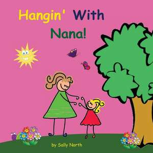 Hangin' with Nana! de Sally Helmick North