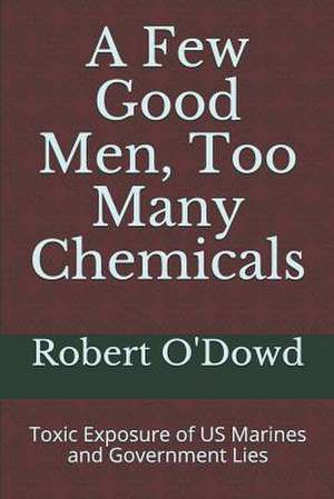 A Few Good Men, Too Many Chemicals de Robert O'Dowd