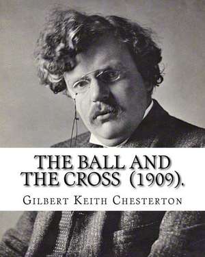 The Ball and the Cross (1909). by de Gilbert Keith Chesterton