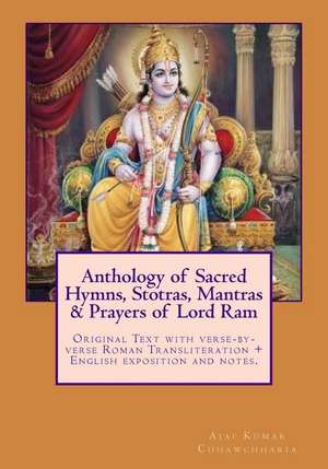 Anthology of Sacred Hymns, Stotras, Mantras & Prayers of Lord RAM de Sri Ajai Kumar Chhawchharia