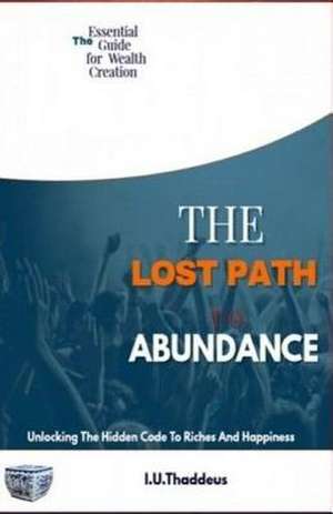 The Lost Path to Abundance de Thaddeus, I. U.