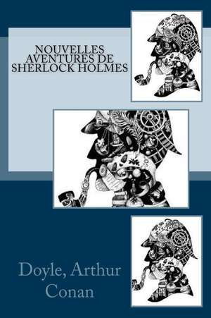 Nouvelles Aventures de Sherlock Holmes de Doyle Arthur Conan