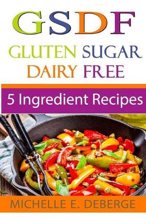 5 Ingredient Recipes de Michelle E. Deberge