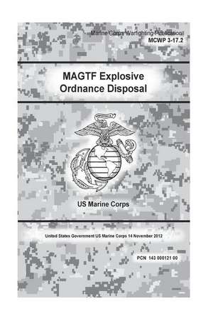 Marine Corps Warfighting Publication McWp 3-17.2 Magtf Explosive Ordnance Disposal 12 November 2012 de Marine Corps, United States Government