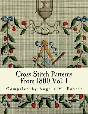 Cross Stitch Patterns from 1800 Vol. 1 de Angela M. Foster