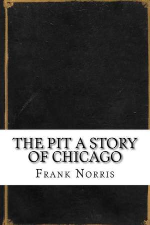 The Pit a Story of Chicago de Frank Norris