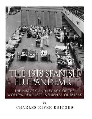 The 1918 Spanish Flu Pandemic de Charles River Editors