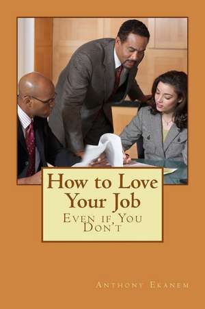 How to Love Your Job de Anthony Ekanem