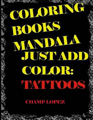 Coloring Books Mandala - Just Add Color de Champ Lopez