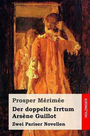 Der Doppelte Irrtum / Arsene Guillot de Prosper Merimee