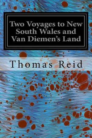 Two Voyages to New South Wales and Van Diemen's Land de Thomas Reid