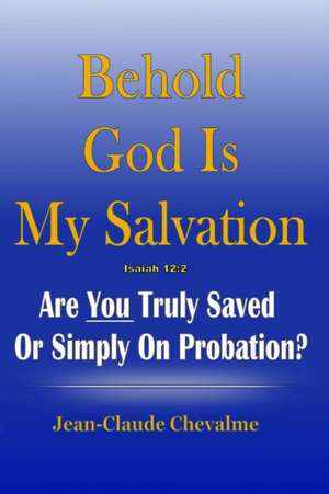 Behold God Is My Salvation! Isaiah 12 de Jean Claude Chevalme