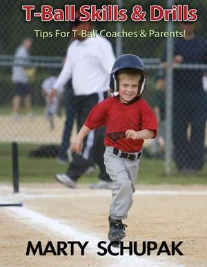 T Ball Skills & Drills de Marty Schupak