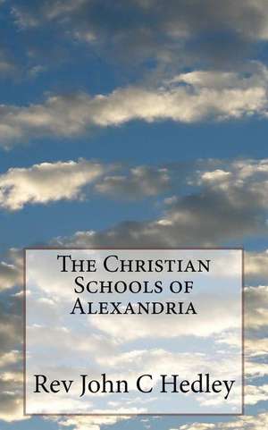 The Christian Schools of Alexandria de Hedley, Rev John C.