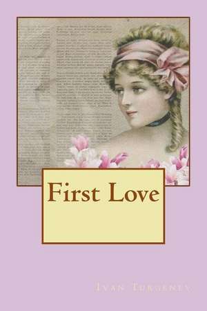 First Love de Ivan Sergeyevich Turgenev