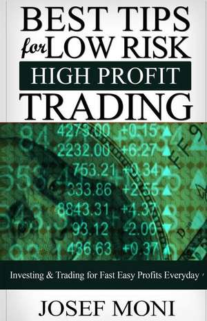 Best Tips for Low Risk High Profit Trading de Josef Moni