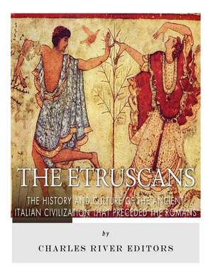 The Etruscans de Charles River Editors